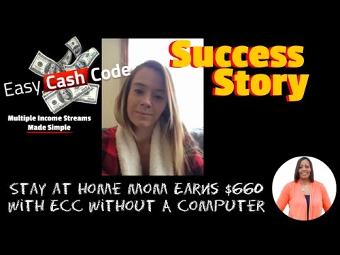 Easy Cash Code Testimonial Success Story | Stay at Home Mom Earns $660 With ECC Without A Computer Video