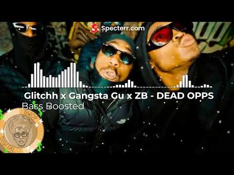 Glitchh x Gangsta Gu x ZB - DEAD OPPS BASS BOOSTED
