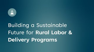 Building a Sustainable Future for Rural Labor & Delivery Programs