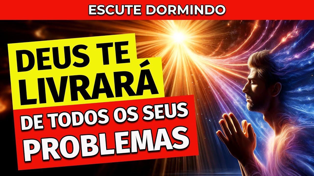 DEUS TE LIVRARÁ DE TODOS OS SEUS PROBLEMAS. PARA OUVIR DORMINDO