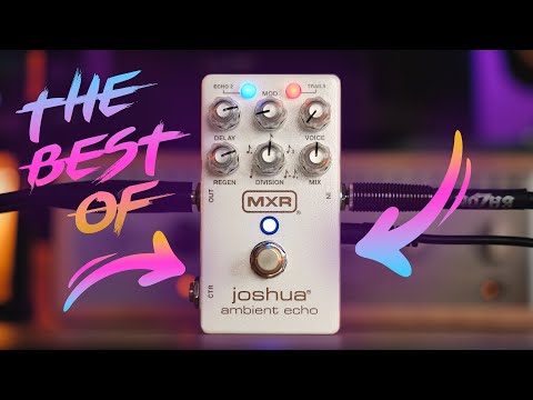MXR Joshua Ambient Echo - Best Presets