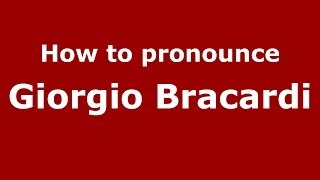 How to pronounce Giorgio Bracardi