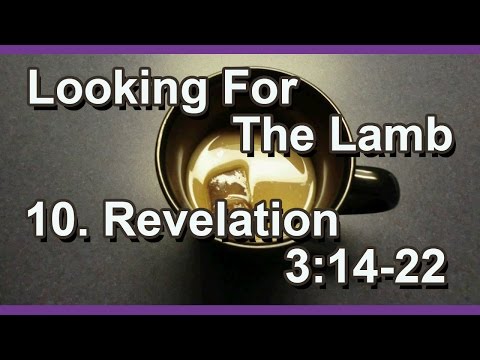Pastor Harley Snode - 10. Looking For The lamb - Revelation 3:14-22 Sun PM