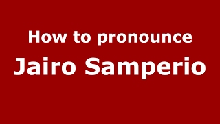 How to pronounce Jairo Samperio