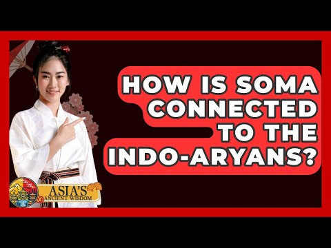 How Is Soma Connected To The Indo-Aryans? - Asia's Ancient Wisdom