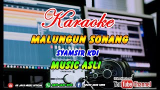 Download lagu KARAOKE MALUNGUN SONANG || SYAMSIR KDI. Music Asli mp3