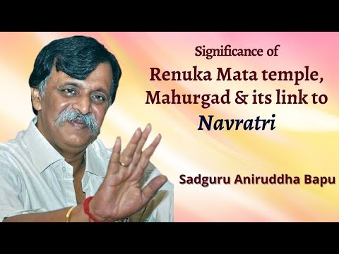 Sadguru Aniruddha explains link of Navratri utsav with Renuka Mata temple, Mahurgad
