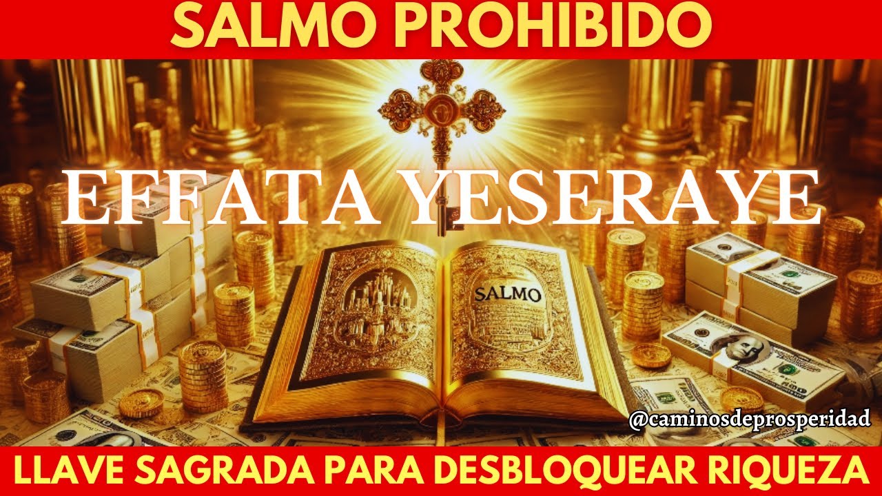 🌟SALMO PROHIBIDO ♦ EFFATA YESERAYE: LLAVE SAGRADA PARA DESBLOQUEAR ÉXITO, RIQUEZA Y ABUNDANCIA💎