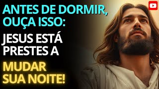 ANTES DE DORMIR, OUÇA ISSO: Jesus Está Prestes a Mudar a Sua Noite! (Mensagem Profética)