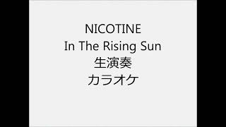 NICOTINE In The Rising Sun 生演奏 カラオケ Instrumental cover