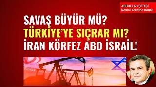 SAVAŞ BÜYÜR MÜ? TÜRKİYE'YE SIÇRAR MI? İRAN, KÖRFEZ, ABD, İSRAİL!