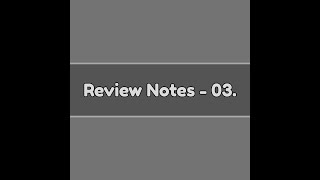 REVIEW NOTES - 03