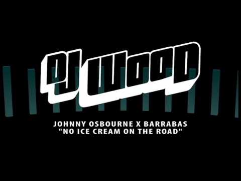 DJ WOOD No Ice Cream On The Road (JOHNNY OSBOURNE x BARRABAS)