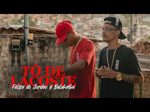 FELIPE DO JORDÃO, BALAKINHA - TÔ DE LACOSTE - CLIPE OFICIAL