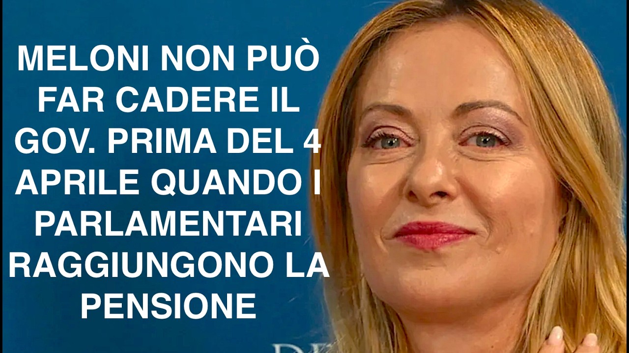 MELONI NON PUÒ FAR CADERE IL GOV. PRIMA DEL 4 APRILE QUANDO I PARLAMENTARI RAGGIUNGONO LA PENSIONE