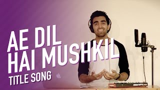 Ae Dil Hai Mushkil | Title Track | Cover | Anil Chitrapu