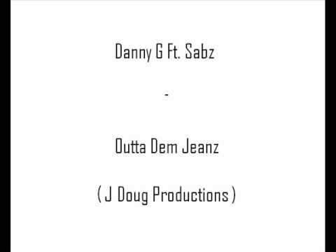Danny G Ft. Sabz - Outta Dem Jeanz
