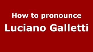 How to pronounce Luciano Galletti