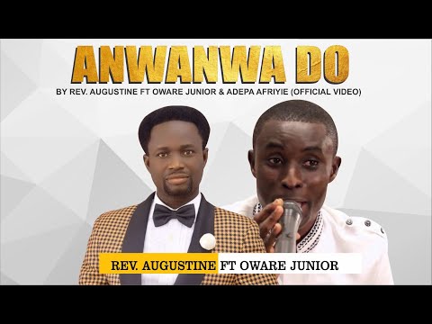 Anwanwa D) by APOSTLE AUGUSTINE feat OWARE JUNIOR  & ADEPA  AFRIYIE.(Official Video)