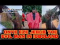ONYE EZE JESUS THE EVIL MAN IN IGBOLAND