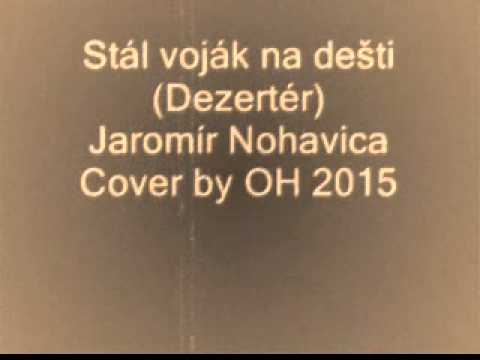 Stál voják na dešti (Dezertér) - Jaromír Nohavica, Cover by OH 2015