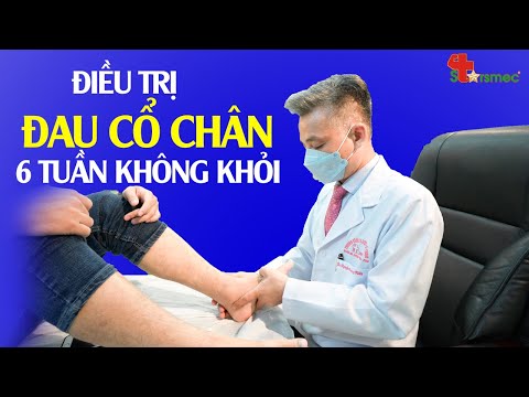 Đau cổ chân 6 tuần không khỏi - Điều trị thế nào?