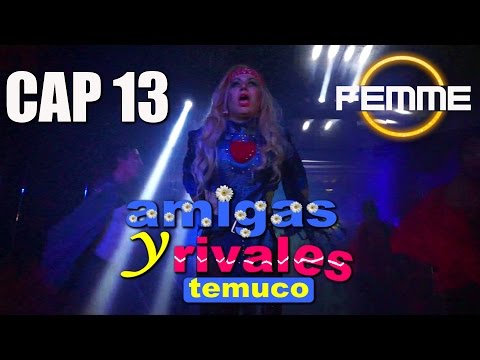 Show Amigas y Rivales Temuco - Cap 13  - Canal Femme