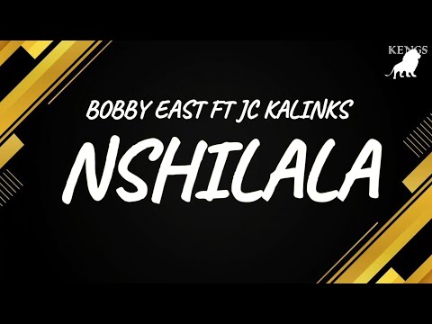 Bobby East - Nshilala Ft. JC Kalinks (Lyrics)