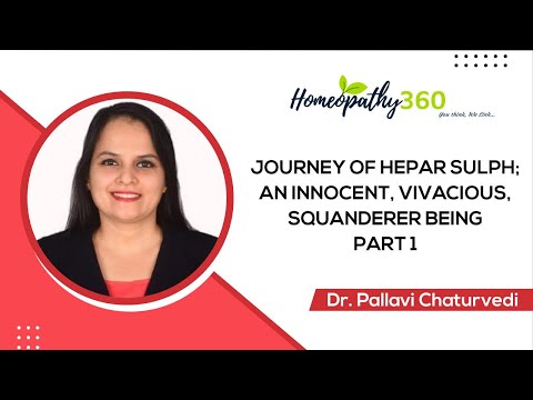 Journey of Hepar sulph; an innocent, vivacious, squanderer being( Part 1)  - Dr. Pallavi Chaturvedi