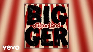Sugarland - Bigger (Static Video)