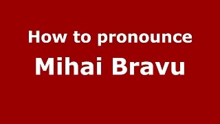 How to pronounce Mihai Bravu