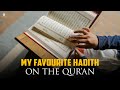 my favourite hadith on the qur an