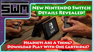 New Nintendo Switch Details Released! Headsets Are A Thing? Download Play With One Cartridge?