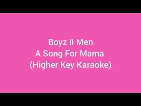 Boyz II Men - A Song For Mama (Higher Key Karaoke)