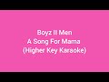 Boyz II Men - A Song For Mama (Higher Key Karaoke)