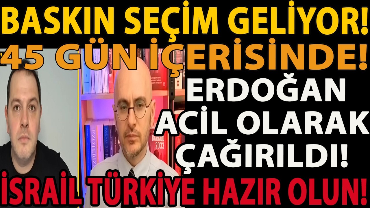 BASKIN SEÇİM GELİYOR! ERDOĞAN ACİL OLARAK ÇAĞIRILDI! 45 GÜN İÇERİSİNDE! İSRAİL TÜRKİYE HAZIR OLUN!