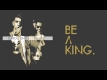 Be A King