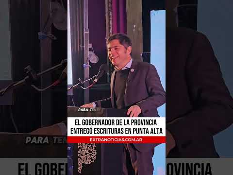 Kicillof entregó escrituras en Punta Alta