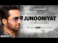 JUNOONIYAT UNPLUGGED | Audio Song | Meet Bros,Feat. Falak Shabir | Pulkit Samrat, Yami Gautam