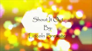 Lincoln Brewster Shout It Out (Lyric Video)