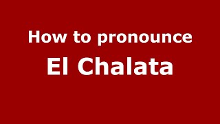 How to pronounce El Chalata