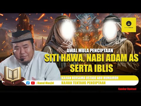 Kisah Lengkap, Awal Mula Penciptaan Nabi Adam dan Hawa Serta Iblis - Ustadz Abu Humairoh