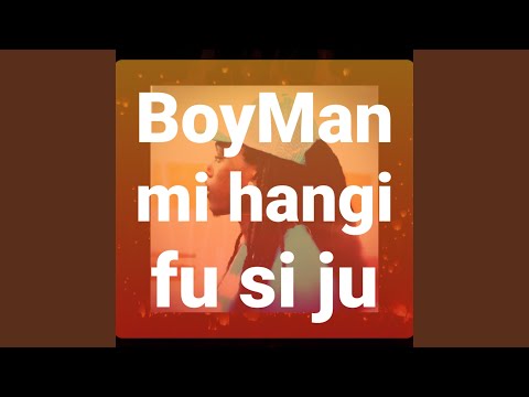 BoyMan mi hangi fu si ju (feat. NAPHTALY)