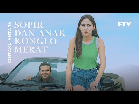 Cintaku Antara Supir dan Anak Konglomerat (2010) | FTV Romantis