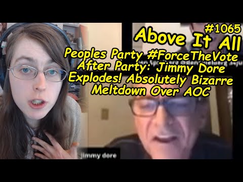 Peoples Party #ForceTheVote After Party: Jimmy Dore Explodes! Absolutely Bizarre Meltdown Over AOC