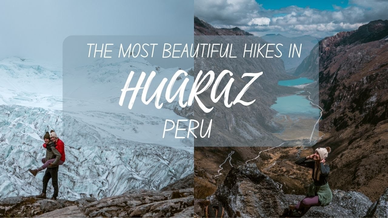 HUARAZ PERU: THE MOST BEAUTIFUL TREKS IN HIKERS PARADISE 🇵🇪🥾