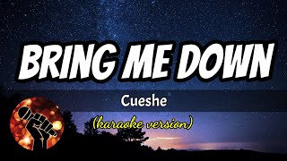 BRING ME DOWN - CUESHE (karaoke version)