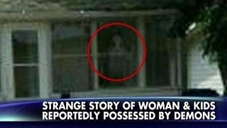 Portal to Hell : Story of woman and kids reportedly possessed by Demons in Indiana (Feb 04, 2014)