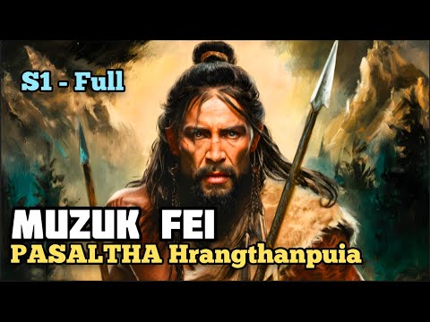 MUZUK FEI - 1 to twenty three (S1 - Full) PASALTHA Hrangthanpuia