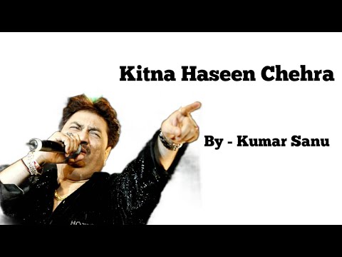 Kitna Haseen Chehra - By Kumar Sanu